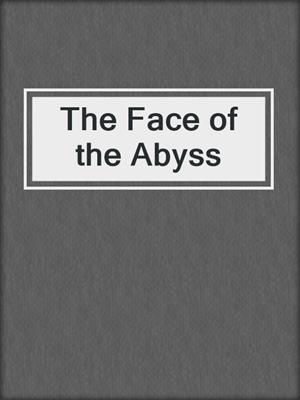 cover image of The Face of the Abyss