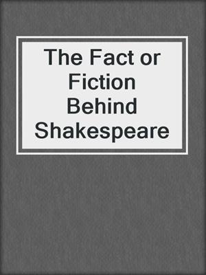 The Fact or Fiction Behind Shakespeare