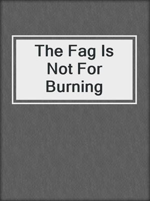 The Fag Is Not For Burning