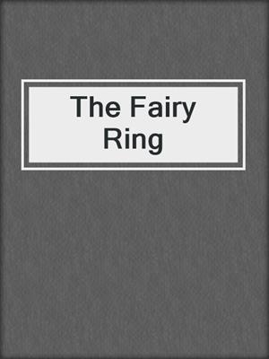 cover image of The Fairy Ring