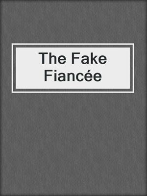 cover image of The Fake Fiancée