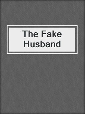 cover image of The Fake Husband