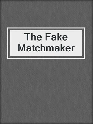 cover image of The Fake Matchmaker