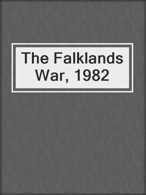 The Falklands War, 1982