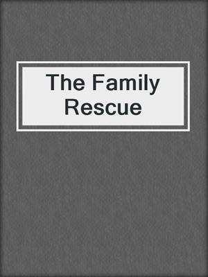 cover image of The Family Rescue