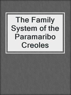 The Family System of the Paramaribo Creoles