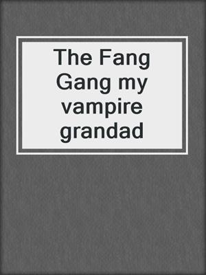The Fang Gang my vampire grandad