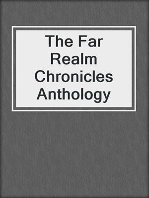 cover image of The Far Realm Chronicles Anthology