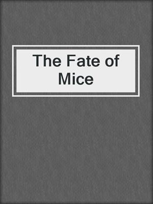 The Fate of Mice