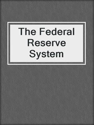 The Federal Reserve System