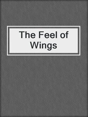 cover image of The Feel of Wings