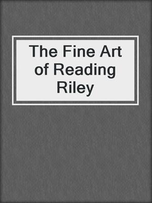 cover image of The Fine Art of Reading Riley