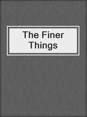 cover image of The Finer Things