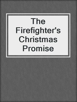 cover image of The Firefighter's Christmas Promise