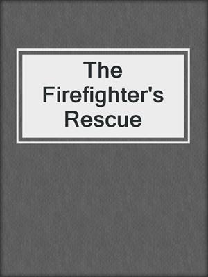 cover image of The Firefighter's Rescue