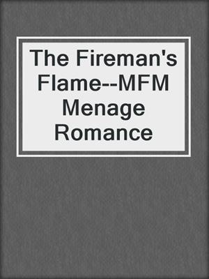 cover image of The Fireman's Flame--MFM Menage Romance
