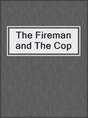 cover image of The Fireman and The Cop