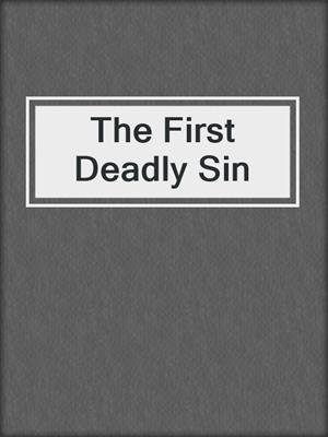 cover image of The First Deadly Sin