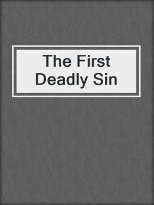 The First Deadly Sin