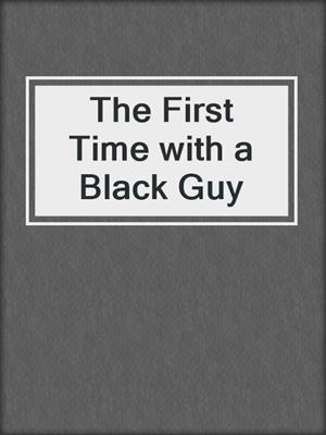 The First Time with a Black Guy