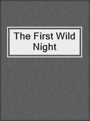 cover image of The First Wild Night