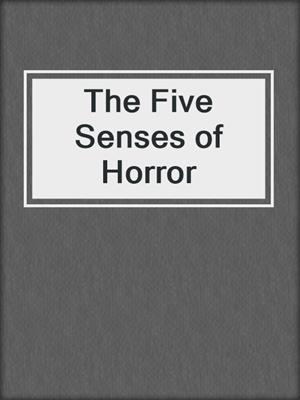 cover image of The Five Senses of Horror