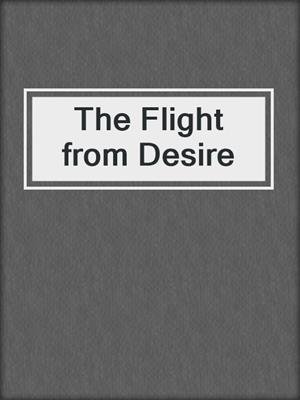 cover image of The Flight from Desire