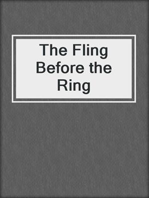 cover image of The Fling Before the Ring