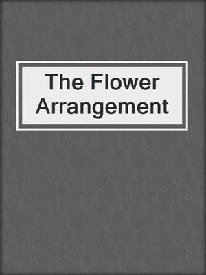 cover image of The Flower Arrangement