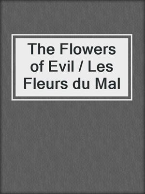 cover image of The Flowers of Evil / Les Fleurs du Mal