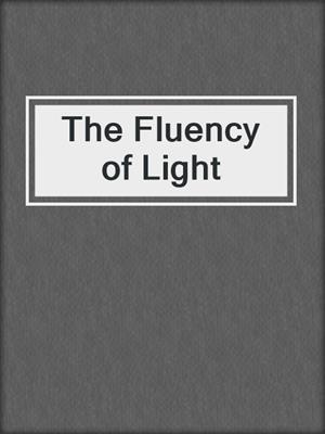 The Fluency of Light