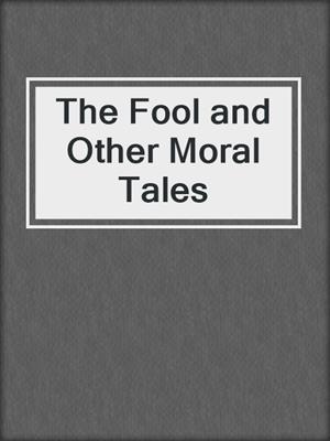 cover image of The Fool and Other Moral Tales