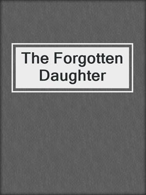 cover image of The Forgotten Daughter