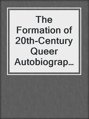 cover image of The Formation of 20th-Century Queer Autobiography