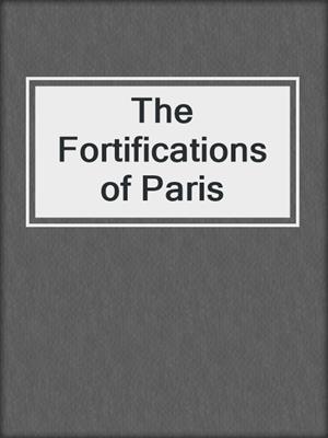 The Fortifications of Paris