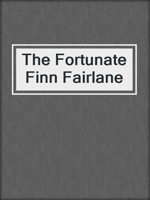cover image of The Fortunate Finn Fairlane