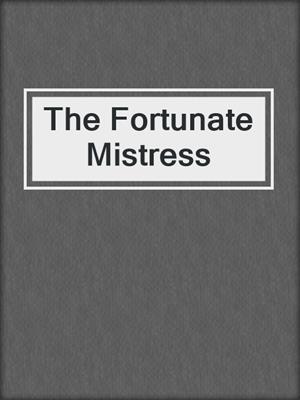 cover image of The Fortunate Mistress