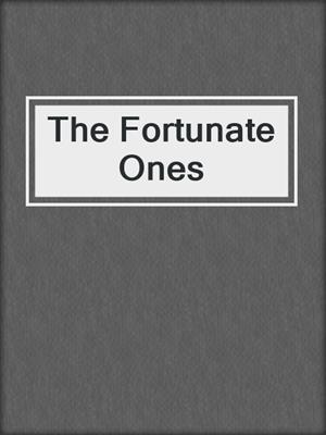 cover image of The Fortunate Ones