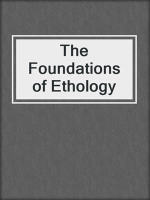 The Foundations of Ethology