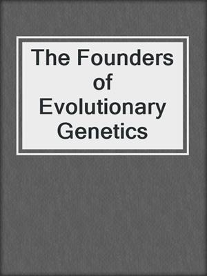 The Founders of Evolutionary Genetics