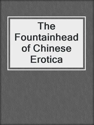 cover image of The Fountainhead of Chinese Erotica