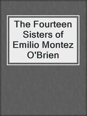 cover image of The Fourteen Sisters of Emilio Montez O'Brien