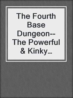 cover image of The Fourth Base Dungeon--The Powerful & Kinky Society Series Book Three