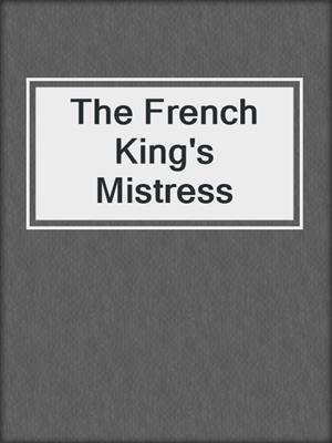 cover image of The French King's Mistress