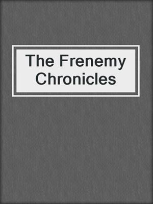 cover image of The Frenemy Chronicles