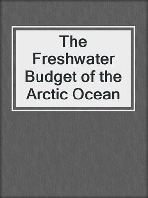 The Freshwater Budget of the Arctic Ocean