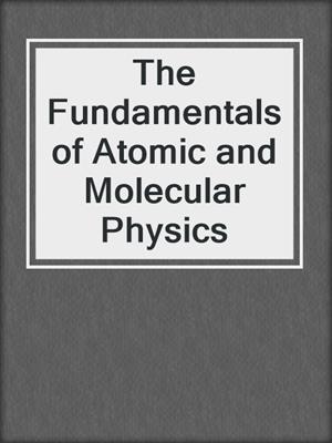 The Fundamentals of Atomic and Molecular Physics