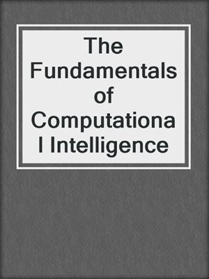 The Fundamentals of Computational Intelligence