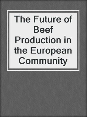 The Future of Beef Production in the European Community