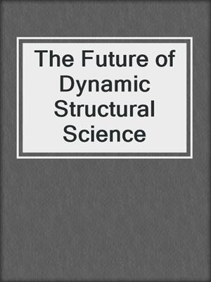 The Future of Dynamic Structural Science